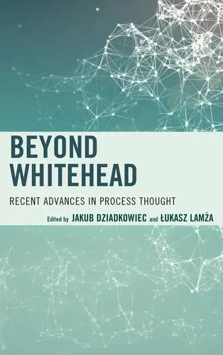Beyond Whitehead: Recent Advances in Process Thought - Hardcover