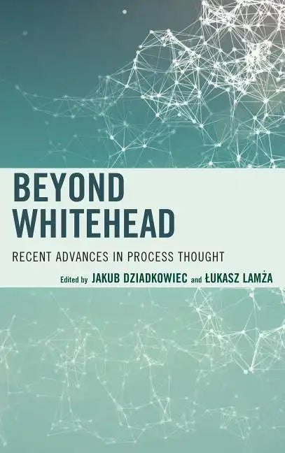 Beyond Whitehead: Recent Advances in Process Thought - Hardcover