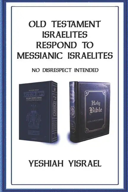 Old Testament Israelites Respond to Messianic Israelites: No Disrespect Intended - Paperback