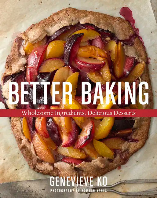 Better Baking: Wholesome Ingredients, Delicious Desserts - Hardcover