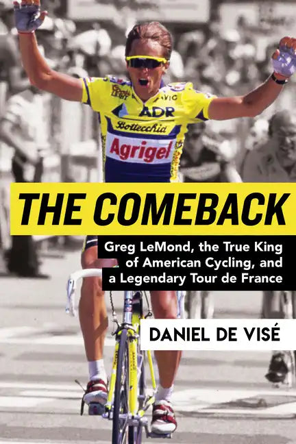 The Comeback: Greg Lemond, the True King of American Cycling, and a Legendary Tour de France - Paperback