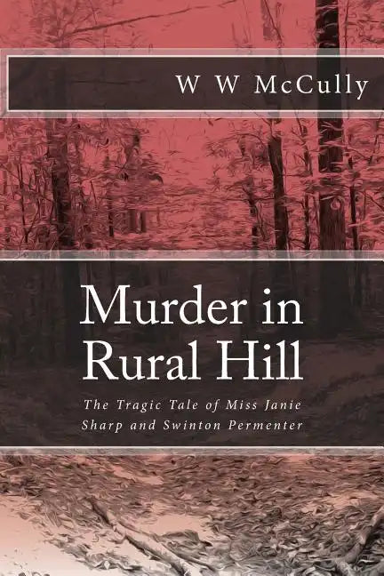 Murder in Rural Hill: The Tragic Tale of Miss Janie Sharp and Swinton Permenter - Paperback