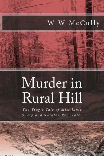 Murder in Rural Hill: The Tragic Tale of Miss Janie Sharp and Swinton Permenter - Paperback