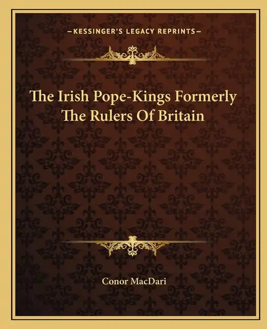 The Irish Pope-Kings Formerly The Rulers Of Britain - Paperback