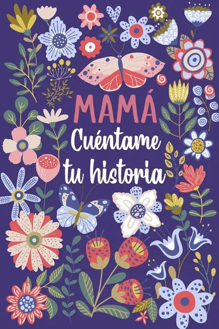 Mamá Cuéntame tu historia: Un libro personalizado sobre la vida de tu Madre - Paperback
