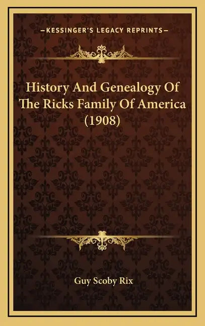 History And Genealogy Of The Ricks Family Of America (1908) - Hardcover