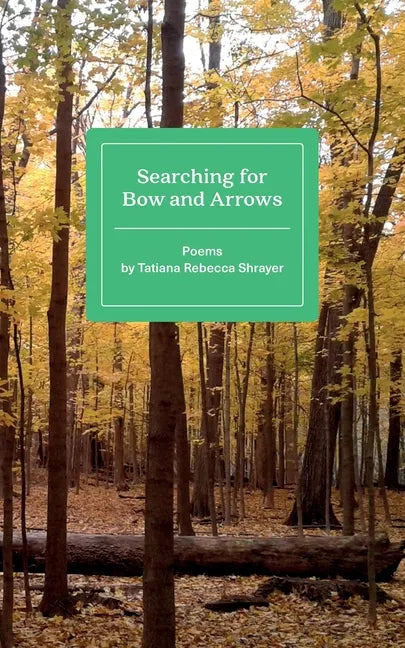 Searching for Bow and Arrows: Poems by Tatiana Rebecca Shrayer - Paperback