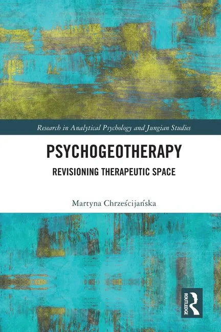 Psychogeotherapy: Revisioning Therapeutic Space - Paperback