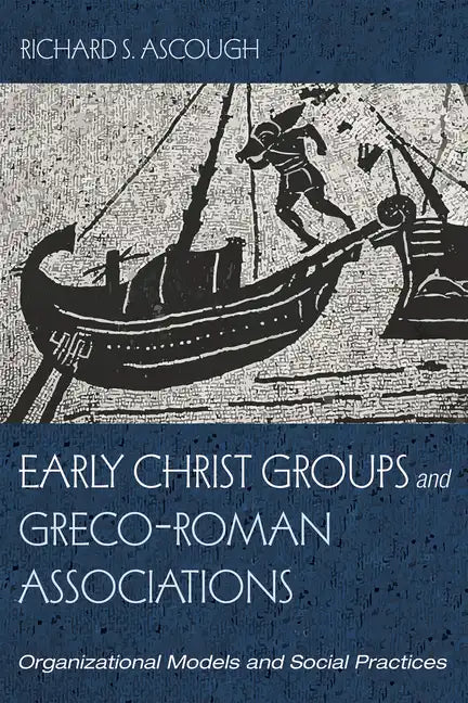 Early Christ Groups and Greco-Roman Associations: Organizational Models and Social Practices - Hardcover