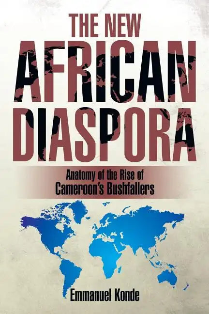The New African Diaspora: Anatomy of the Rise of Cameroon's Bushfallers - Paperback