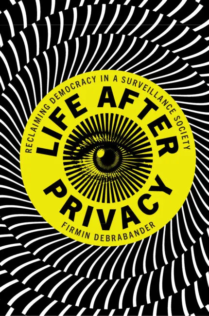 Life After Privacy: Reclaiming Democracy in a Surveillance Society - Paperback