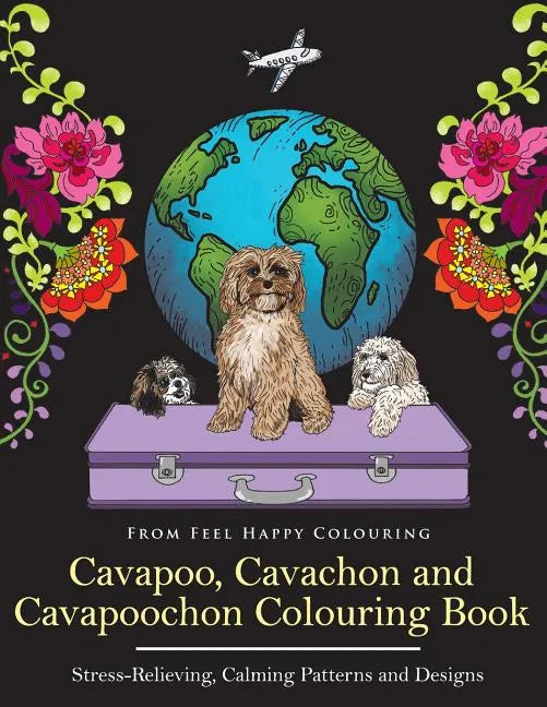 Cavapoo, Cavachon and Cavapoochon Colouring Book: Fun Cavapoo, Cavachon and Cavapoochon Coloring Book for Adults and Kids 10+ - Paperback