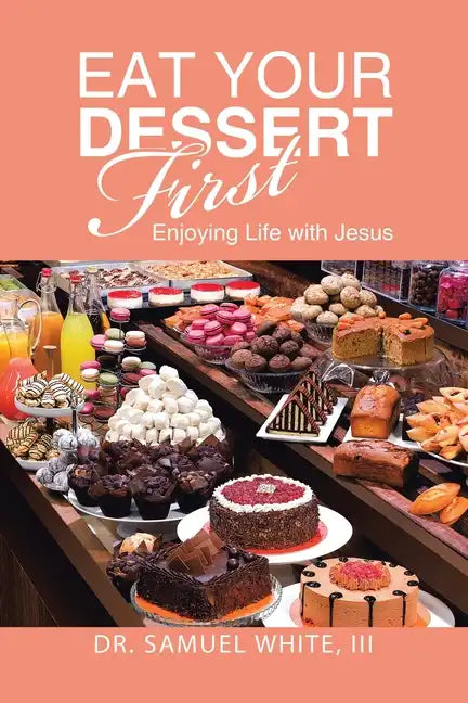 Eat Your Dessert First: Enjoying Life with Jesus - Paperback
