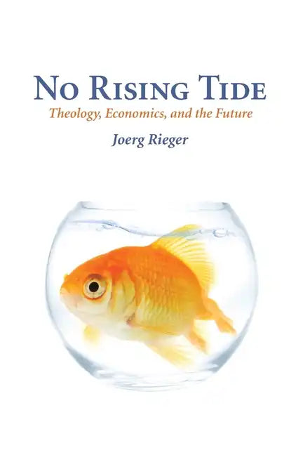 No Rising Tide: Theology, Economics, and the Future - Paperback