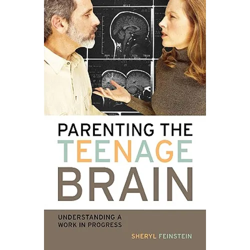 Parenting the Teenage Brain: Understanding a Work in Progress - Paperback