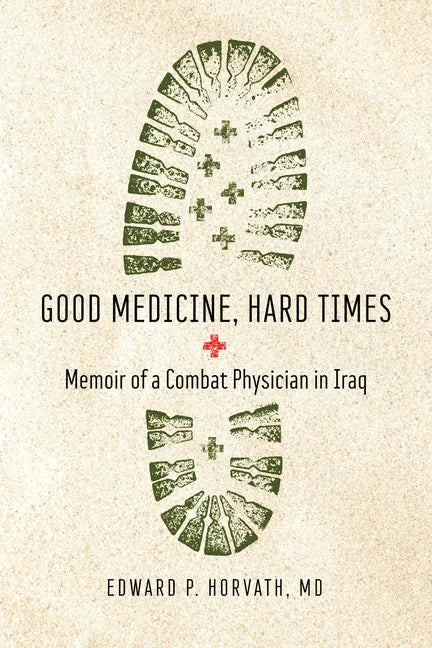 Good Medicine, Hard Times: Memoir of a Combat Physician in Iraq - Paperback