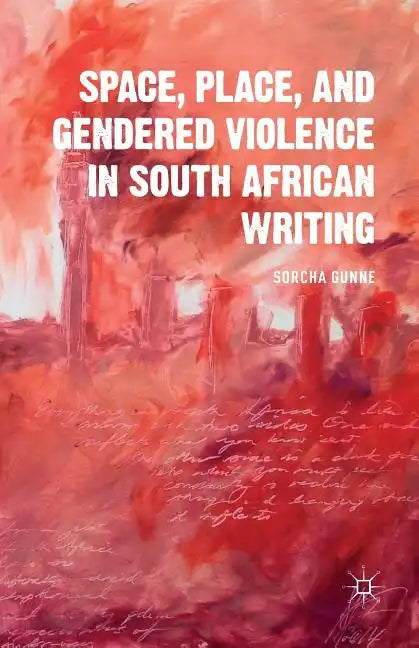 Space, Place, and Gendered Violence in South African Writing - Paperback