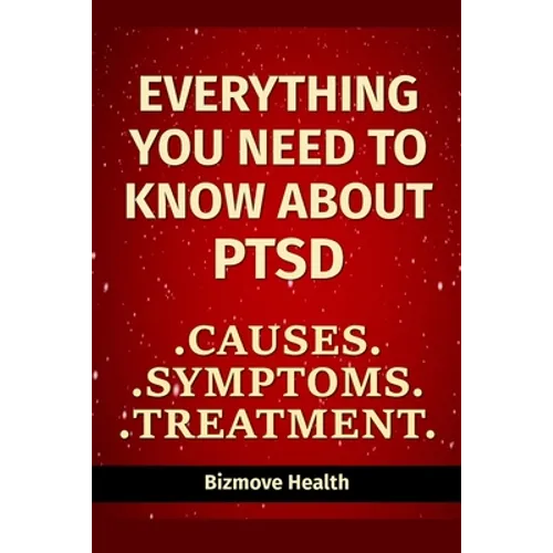 Everything you need to know about PTSD: Causes, Symptoms, Treatment - Paperback