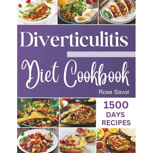 Diverticulitis Diet Cookbook: Tasty & Delicious Healing Recipes with Exhaustive Days Nutrition Guide for Digestive System Health and Soothe Inflamma - Paperback