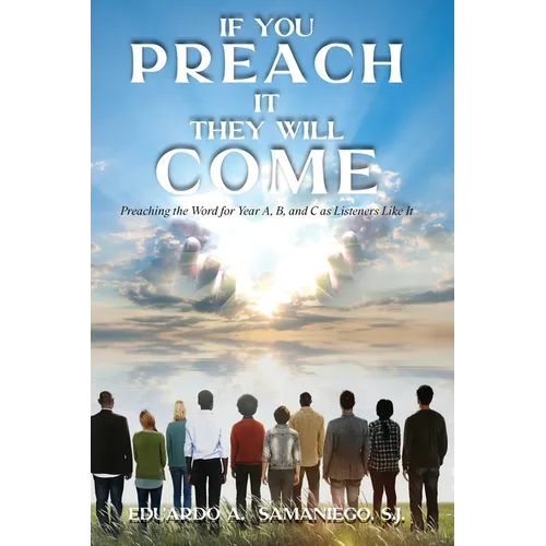 If You Preach It, They Will Come: Preaching The Word For Year A, B, And C As Listeners Like It - Paperback
