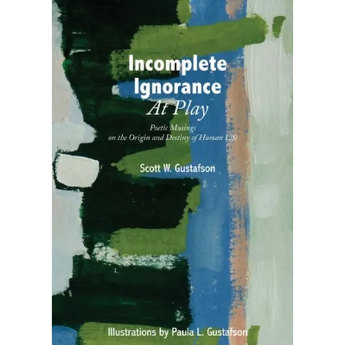 Incomplete Ignorance at Play: Poetic Musings on the Origin and Destiny of Human Life - Paperback