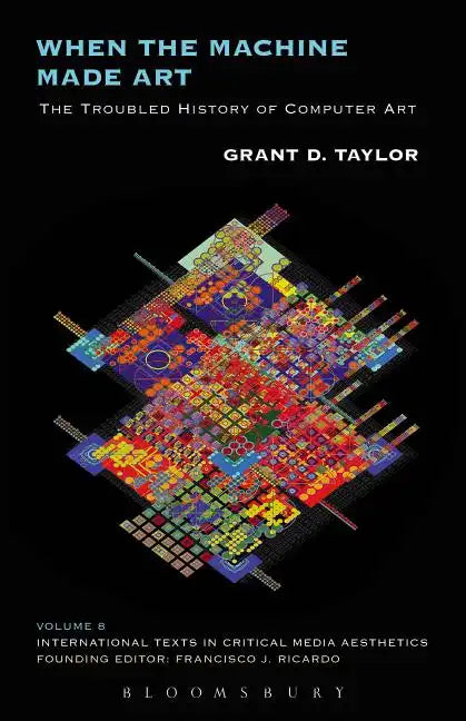 When the Machine Made Art: The Troubled History of Computer Art - Paperback