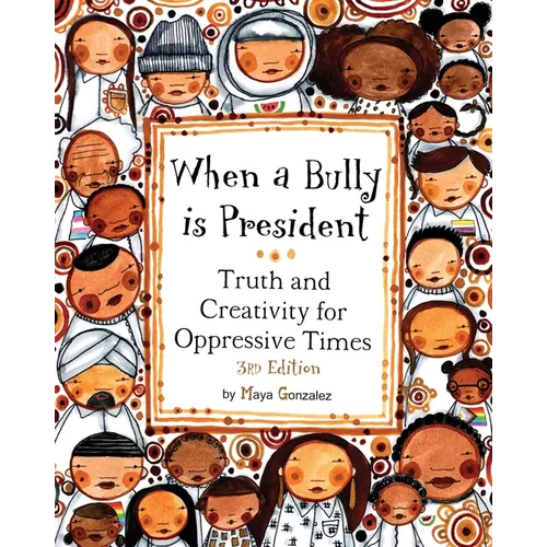 When a Bully is President: Truth and Creativity for Oppressive Times - Paperback