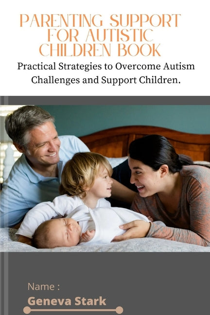 Parenting Support for Autistic Children Book: Practical Strategies to Overcome Autism Challenges and Support Children. - Paperback