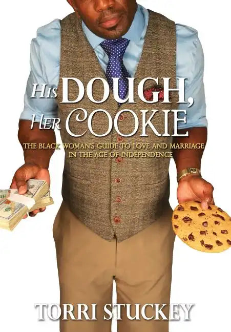 His Dough, Her Cookie: The Black Woman's Guide to Love and Marriage in the Age of Independence - Hardcover