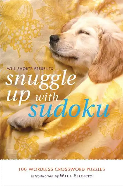 Will Shortz Presents Snuggle Up with Sudoku: 100 Wordless Crossword Puzzles - Paperback