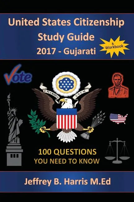 United States Citizenship Study Guide and Workbook - Gujarati: 100 Questions You Need To Know - Paperback