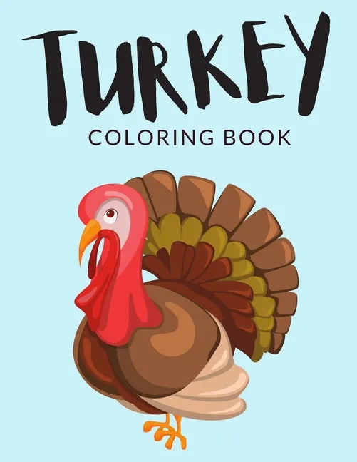 Turkey Coloring Book: Turkey Coloring Pages For Preschoolers, Over 40 Pages to Color, Perfect Thanksgiving Coloring Books for boys, girls, a - Paperback