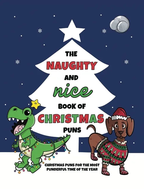 The Naughty and Nice Book of Christmas Puns: Christmas Puns for the Most Punderful Time of the Year - Hardcover