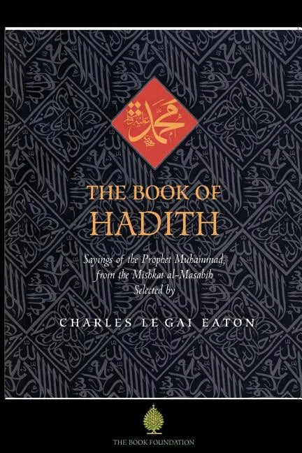 The Book of Hadith: Sayings of the Prophet Muhammad from the Mishkat Al Masabih - Paperback
