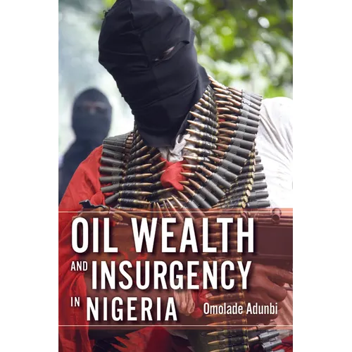 Oil Wealth and Insurgency in Nigeria - Paperback