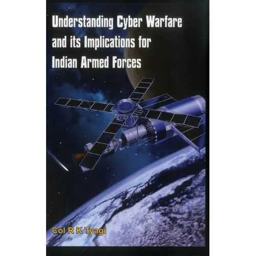 Understanding Cyber Warfare and Its Implications for Indian Armed Forces - Hardcover