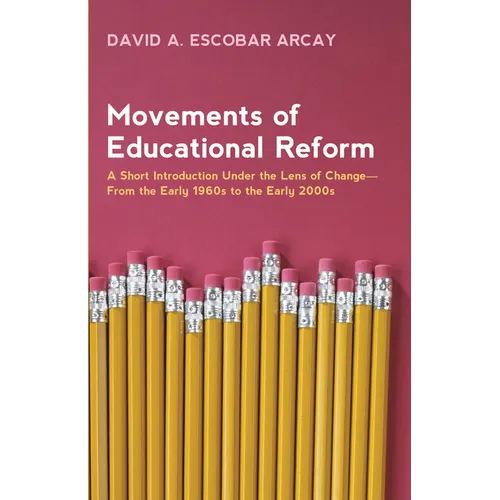 Movements of Educational Reform: A Short Introduction Under the Lens of Change--From the Early 1960s to the Early 2000s - Paperback