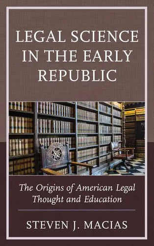 Legal Science in the Early Republic: The Origins of American Legal Thought and Education - Paperback