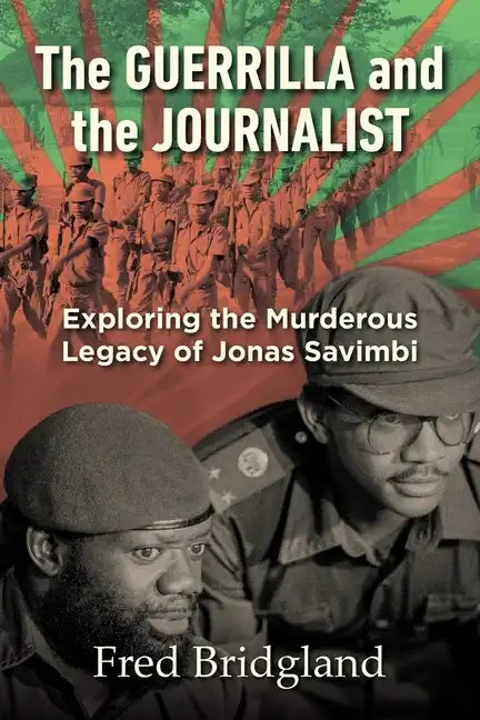 THE GUERRILLA AND THE JOURNALIST - Exploring the Murderous Legacy of Jonas Savimbi - Paperback