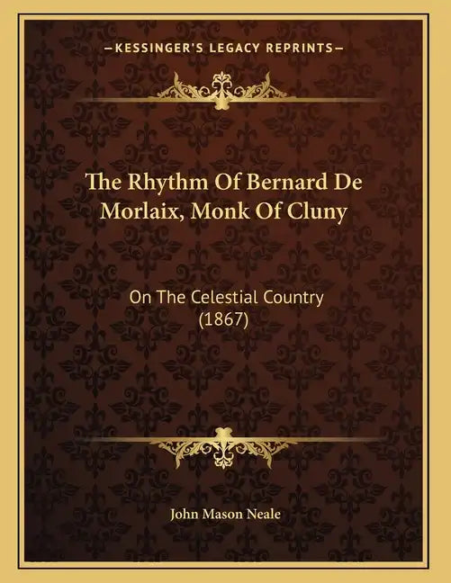 The Rhythm Of Bernard De Morlaix, Monk Of Cluny: On The Celestial Country (1867) - Paperback