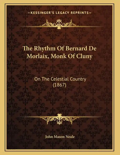 The Rhythm Of Bernard De Morlaix, Monk Of Cluny: On The Celestial Country (1867) - Paperback