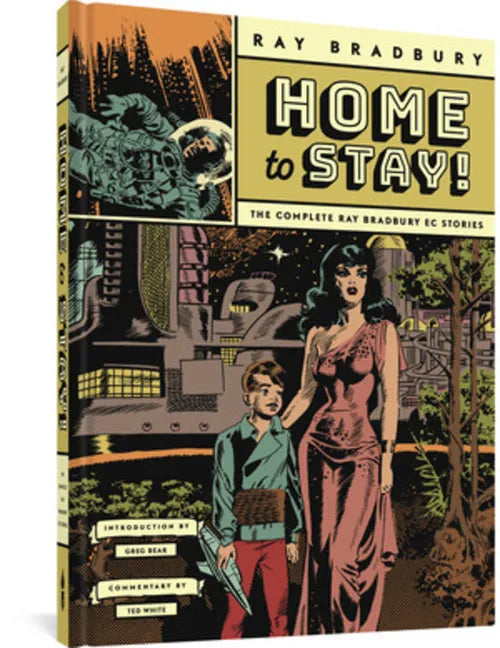 Home to Stay!: The Complete Ray Bradbury EC Stories - Hardcover
