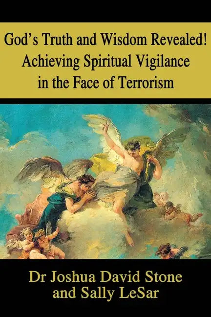 God's Truth and Wisdom Revealed! Achieving Spiritual Vigilance in the Face of Terrorism - Paperback