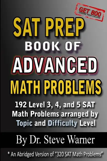 SAT Prep Book of Advanced Math Problems: 192 Level 3, 4 and 5 SAT Math Problems Arranged By Topic And Difficulty Level - Paperback