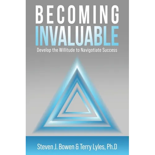 Becoming Invaluable: Develop the Willitude to Navigotiate Success - Paperback