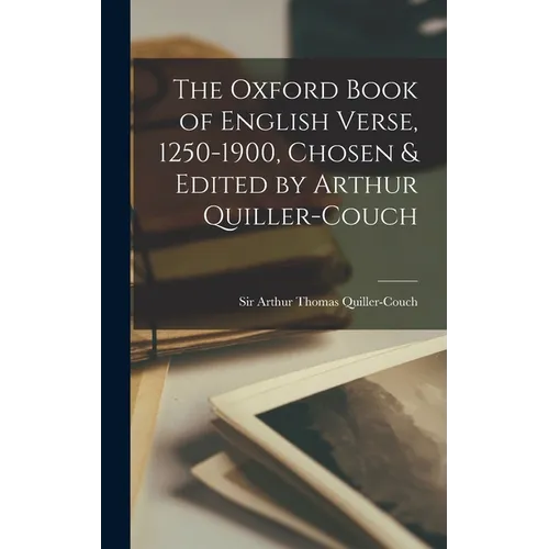 The Oxford Book of English Verse, 1250-1900, Chosen & Edited by Arthur Quiller-Couch - Hardcover