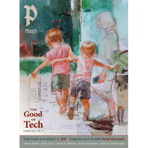 Plough Quarterly No. 40 - The Good of Tech - Paperback