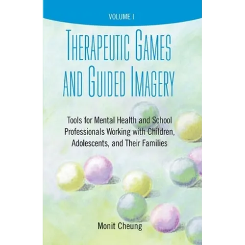 Therapeutic Games and Guided Imagery: Tools for Mental Health and School Professionals Working with Children, Adolescents, and Their Families - Paperback