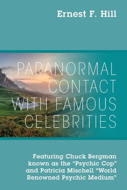 Paranormal Contact with Famous Celebrities: Featuring Chuck Bergman Known as the 