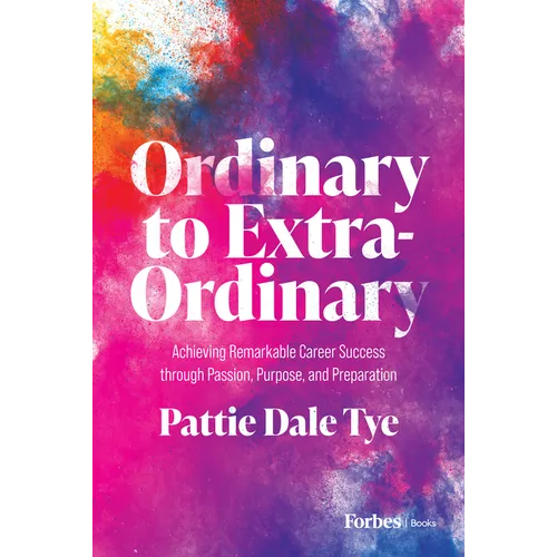 Ordinary to Extraordinary: Achieving Remarkable Career Success Through Passion, Purpose, and Preparation - Hardcover